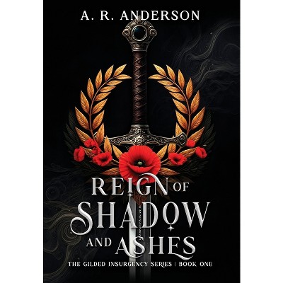 Reign of Shadow and Ashes - (The Gilded Insurgency) by  A R Anderson (Hardcover)