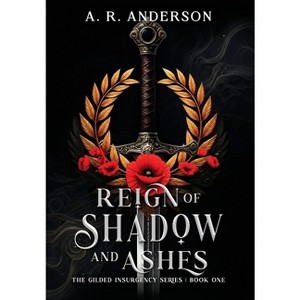 Reign of Shadow and Ashes - (The Gilded Insurgency) by  A R Anderson (Hardcover) - 1 of 1