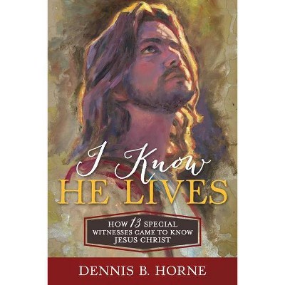 I Know He Lives - by  Dennis Horne (Paperback)