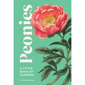 Peonies - (Little Book of Natural Wonders) by  Tara Austen Weaver (Hardcover) - 1 of 1