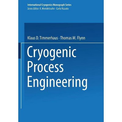 Cryogenic Process Engineering - (International Cryogenics Monograph) by  Klaus D Timmerhaus & Thomas M Flynn (Paperback)