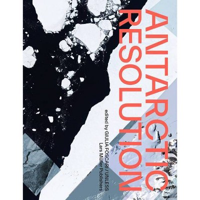 Antarctic Resolution - by  Giulia Foscari & Unless (Hardcover)