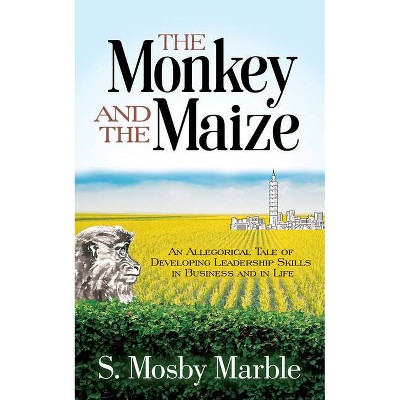 The Monkey and the Maize - by  S Mosby Marble (Paperback)