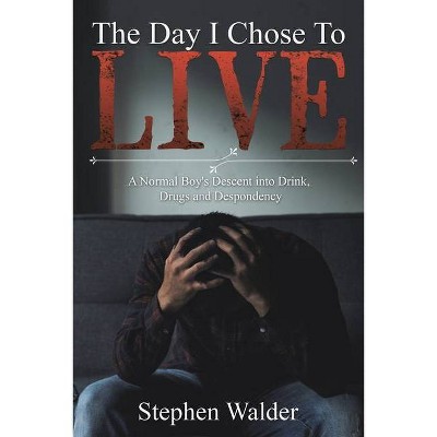 The Day I Chose to Live - by  Stephen Walder (Paperback)