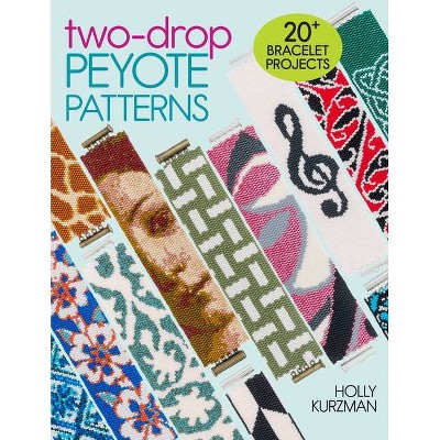 Two-Drop Peyote Patterns - by  Holly Kurzman (Paperback)