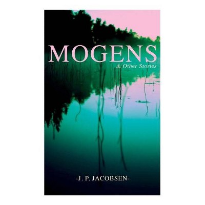 Mogens & Other Stories - by  J P Jacobsen & Anna Grabow (Paperback)