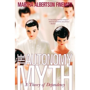 The Autonomy Myth - by  Martha Albertson Fineman (Paperback) - 1 of 1