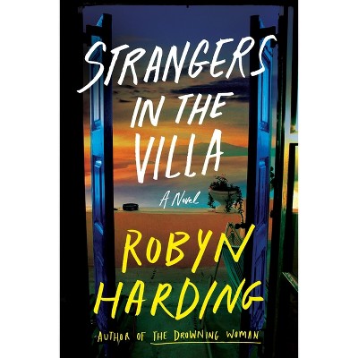 Strangers in the Villa - by  Robyn Harding (Hardcover)