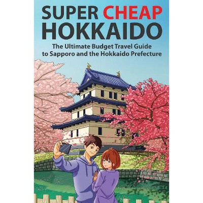 Super Cheap Hokkaido Super Cheap Japan By Matthew Baxter Paperback Target