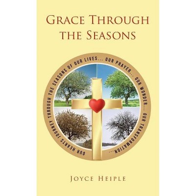 Grace Through the Seasons - by  Joyce Heiple (Paperback)