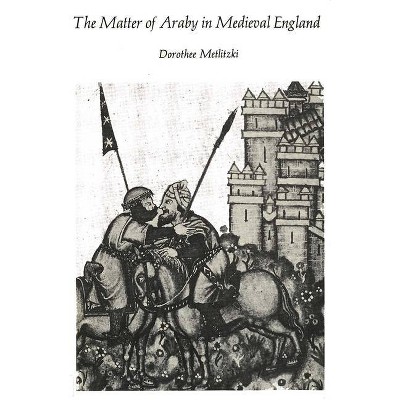 The Matter of Araby in Medieval England - by  Dorothee Metlitzki (Paperback)