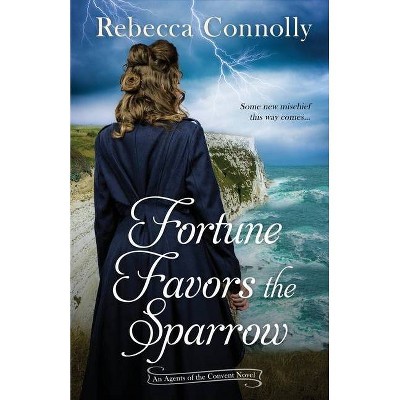 Fortune Favors the Sparrow - (Agents of the Convent, Book One) by  Rebecca Connolly (Paperback)