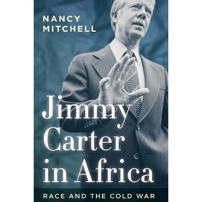 Jimmy Carter in Africa - (Cold War International History Project) by  Nancy Mitchell (Hardcover)