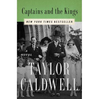 Captains and the Kings - by  Taylor Caldwell (Paperback)