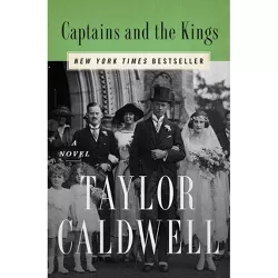 Captains and the Kings - by  Taylor Caldwell (Paperback)
