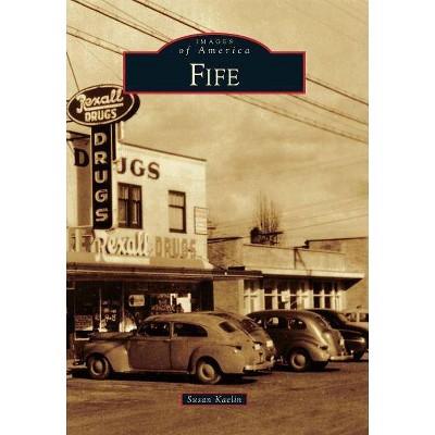 Fife - (Images of America (Arcadia Publishing)) by  Susan Kaelin (Paperback)