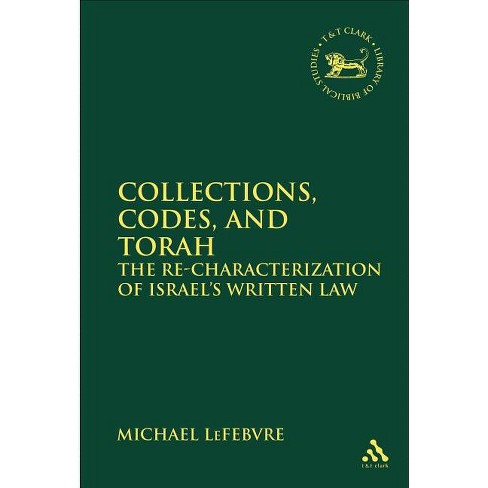 Collections, Codes, and Torah - (Library of Hebrew Bible/Old Testament Studies) by  Michael Lefebvre (Paperback) - image 1 of 1