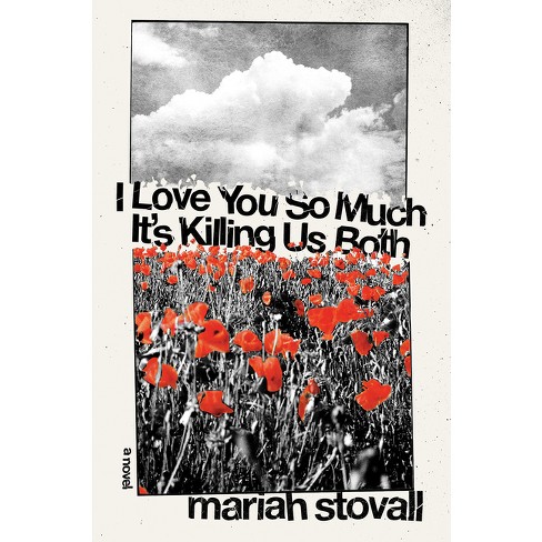 I Love You So Much It's Killing Us Both - by Mariah Stovall - image 1 of 1