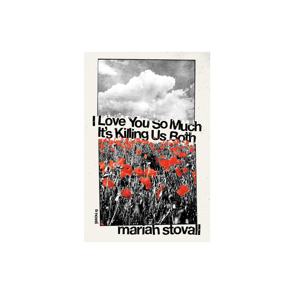 I Love You So Much Its Killing Us Both - by Mariah Stovall (Hardcover)