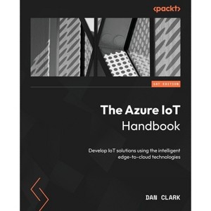 The Azure IoT Handbook - by  Dan Clark (Paperback) - 1 of 1