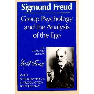  Group Psychology and the Analysis of the Ego - (Complete Psychological Works of Sigmund Freud) by  Sigmund Freud (Paperback) 