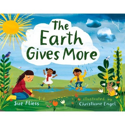 The Earth Gives More - by  Sue Fliess (Hardcover)