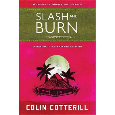 Slash and Burn - (Dr. Siri Paiboun Mystery) by  Colin Cotterill (Paperback)