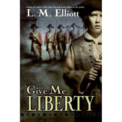 Give Me Liberty - by  L M Elliott (Paperback)