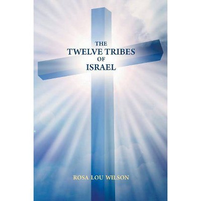 The Twelve Tribes of Israel - by  Rosa Lou Wilson (Paperback)