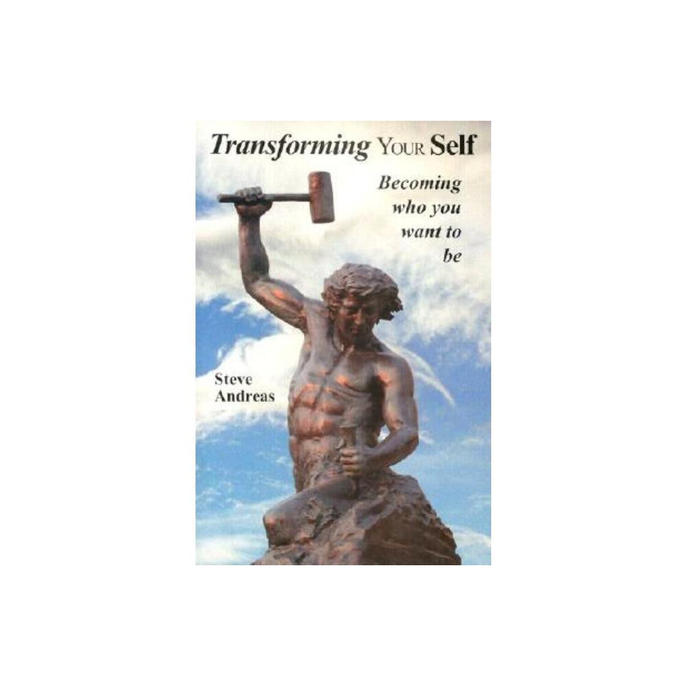 Transforming Your Self - by Steve Andreas (Paperback)