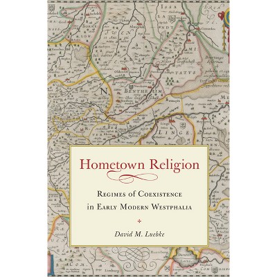 Hometown Religion - (Studies in Early Modern German History) by  David M Luebke (Hardcover)