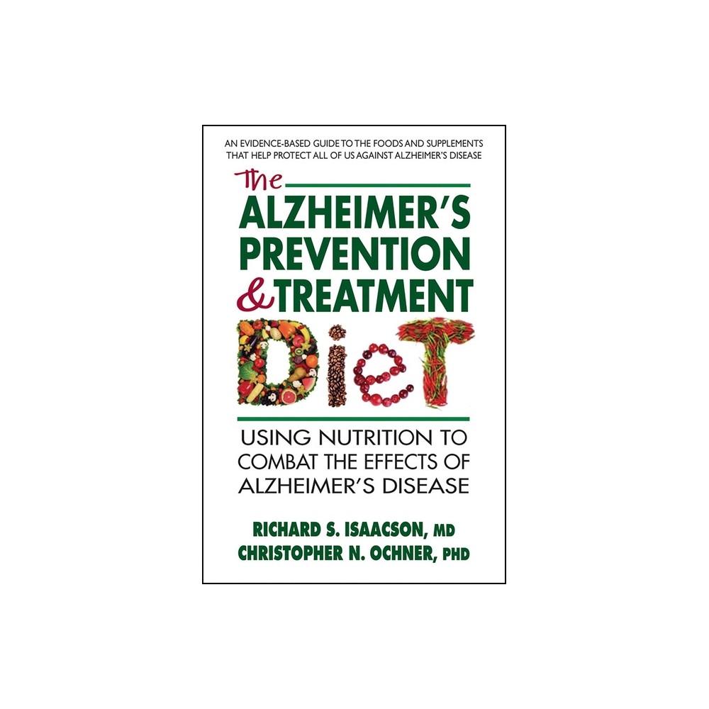 The Alzheimers Prevention & Treatment Diet - by Richard S Isaacson MD & Christopher N Ochner Phd (Paperback)