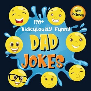 170+ Ridiculously Funny Dad Jokes - by  Bim Bam Bom Funny Joke Books (Paperback) - 1 of 1