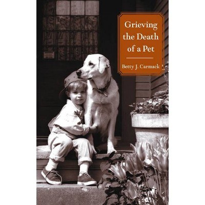 Grieving the Death of a Pet - by  Betty J Carmack (Paperback)