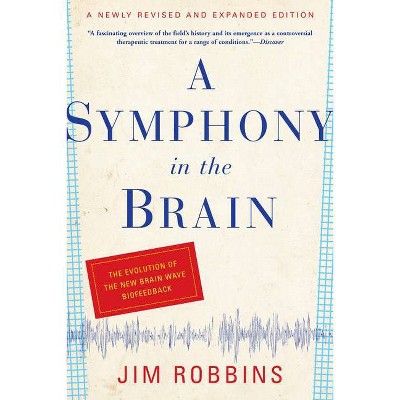 A Symphony in the Brain - by  Jim Robbins (Paperback)