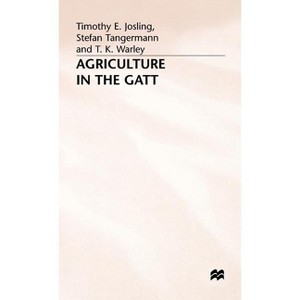 Agriculture in the GATT - by  T Josling & S Tangermann & K Warley (Hardcover) - 1 of 1