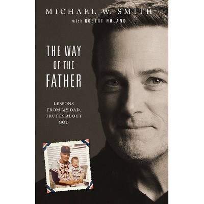 The Way of the Father - by  Michael W Smith (Hardcover)