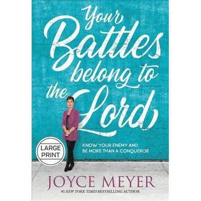 Your Battles Belong to the Lord - Large Print by  Joyce Meyer (Hardcover)