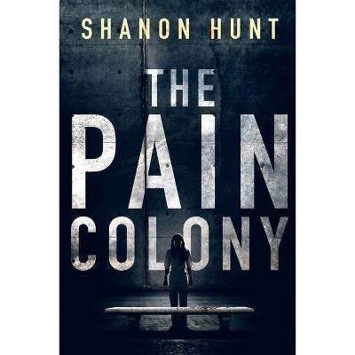 The Pain Colony - by  Hunt Shanon (Paperback)