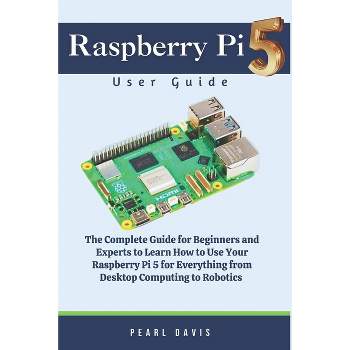 Raspberry Pi 5 User Guide - by  Pearl Davis (Paperback)