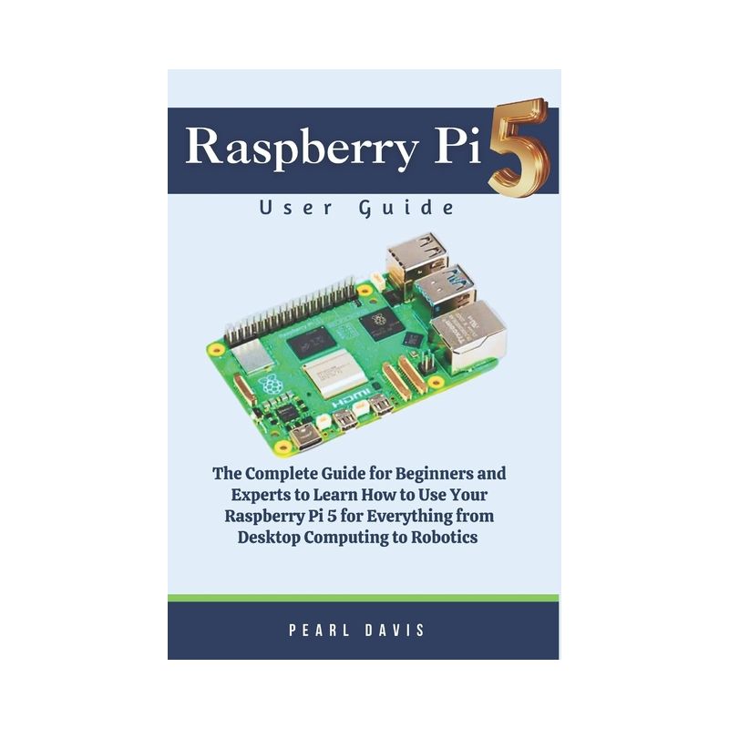 Raspberry Pi 5 User Guide - by  Pearl Davis (Paperback), 1 of 2