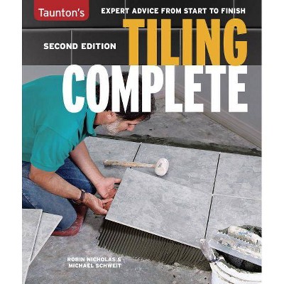 Tiling Complete - by  Michael Schweit & Robin Nicholas (Paperback)