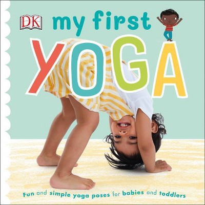 My First Yoga - by  DK (Board Book)