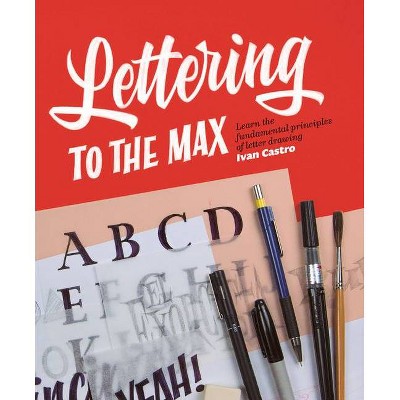 Lettering to the Max - by  Ivan Castro (Paperback)