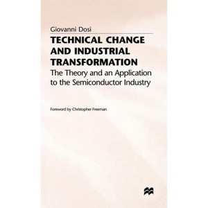 Technical Change and Industrial Transformation - (Theory and an Application to the Semiconductor Industry) by  Giovanni Dosi (Hardcover) - 1 of 1