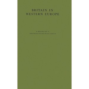 Britain in Western Europe - by  Royal Institute of International Affairs & Royal Institute of International Affairs (Hardcover) - 1 of 1
