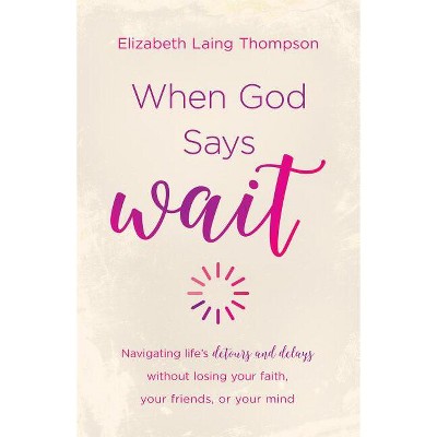 When God Says Wait - by  Elizabeth Laing Thompson (Paperback)