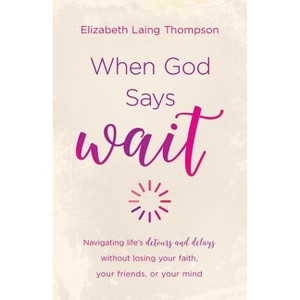 When God Says Wait - by  Elizabeth Laing Thompson (Paperback) - 1 of 1