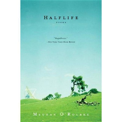 Halflife - by  Meghan O'Rourke (Paperback)