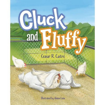Cluck and Fluffy - by  Ceasar Castro (Hardcover)